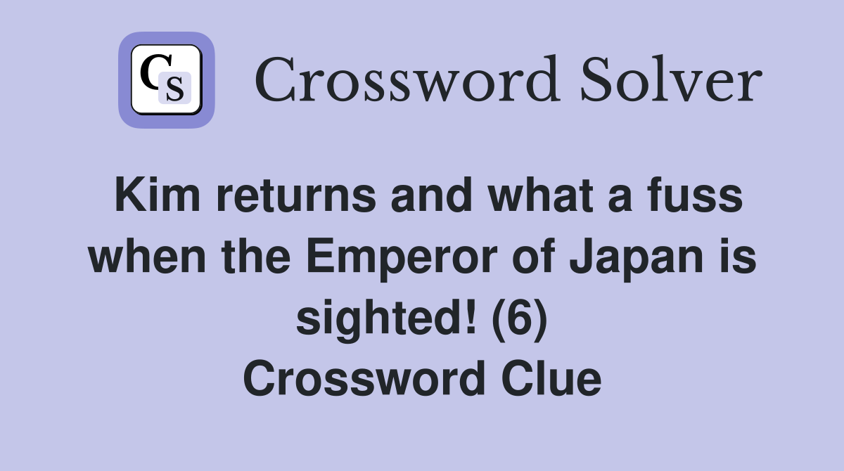 Kim returns and what a fuss when the Emperor of Japan is sighted! (6